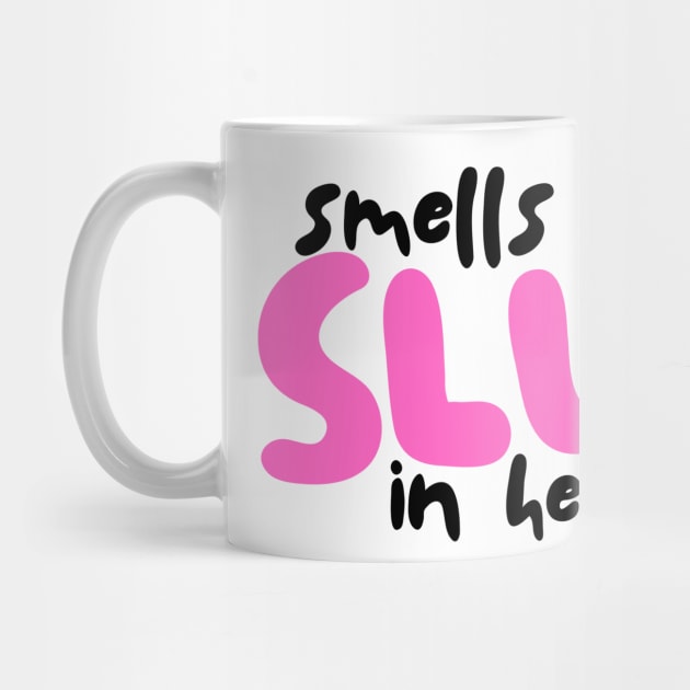 Smells like Slut in here by Demian Stipatio